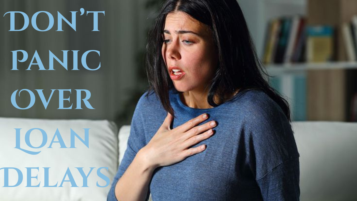 Don’t Panic Over Loan Delays